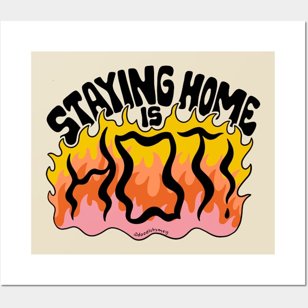 Staying Home is Hot Wall Art by Doodle by Meg